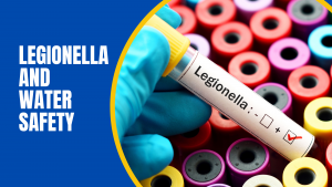 Legionella and Water Safety