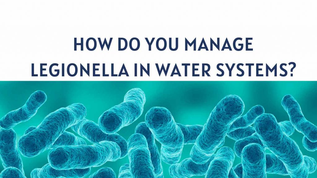 How do you manage legionella in water systems?